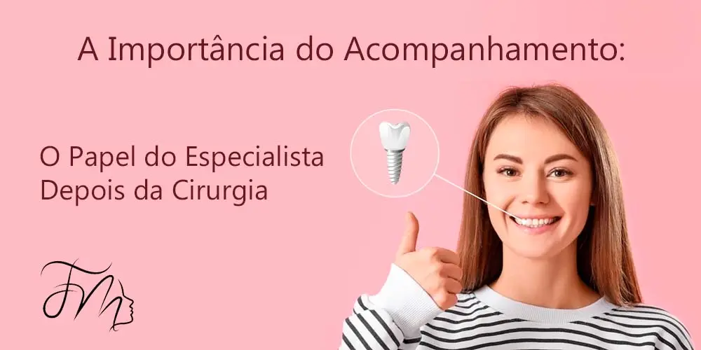 Importância do Acompanhamento de um Profissional Especialista em Implantes Dentários.